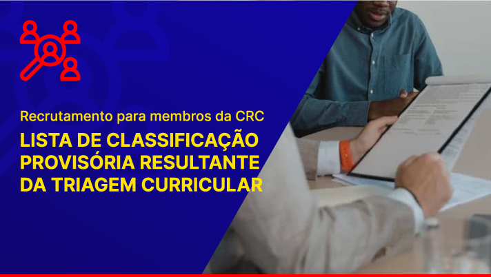 Recrutamento para Membros da CRC: Lista de Classificação Provisória Resultante da Triagem Curricular