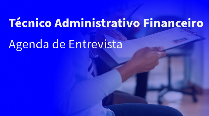 Recrutamento: Técnico Administrativo e Financeiro - Agenda de Entrevista 