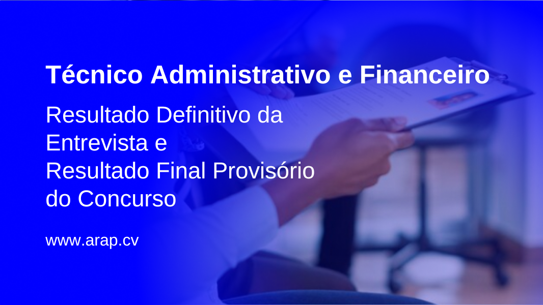 Recrutamento: Técnico Administrativo e Financeiro-Resultado Final de Entrevista e Resultado Provisório do Concurso