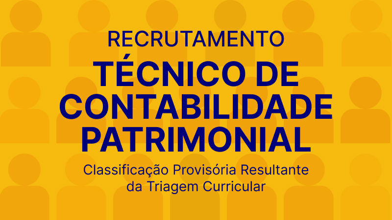 Recrutamento Técnico de Contabilidade Patrimonial: Lista de Classificação Provisória Resultante da Triagem Curricular