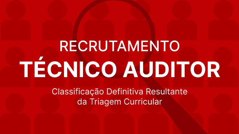 Recrutamento Técnico Auditor: Lista de Classificação Definitiva Resultante da Triagem Curricular