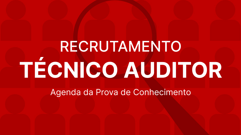 Recrutamento Técnico Auditor: Agenda da Prova de Conhecimentos