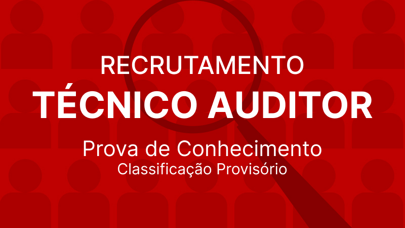 Recrutamento Técnico Auditor: Prova de Conhecimento - Resultado Provisório