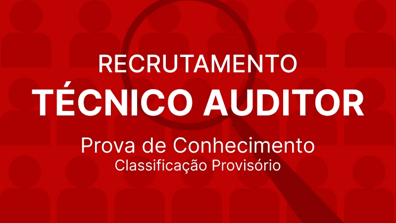 Recrutamento Técnico Auditor: Prova de Conhecimento - Resultado Provisório