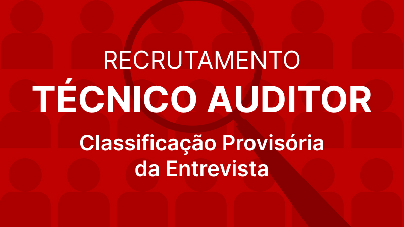 Recrutamento Técnico Auditor: Classificação Provisória da Entrevista